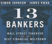 13 Bankers: The Wall Street Takeover and the Next Financial Meltdown di Simon Johnson, James Kwak edito da Tantor Media Inc