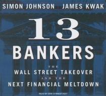 13 Bankers: The Wall Street Takeover and the Next Financial Meltdown di Simon Johnson, James Kwak edito da Tantor Media Inc