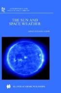 The Sun and Space Weather di Arnold Hanslmeier, A. Hanslmeier edito da Kluwer Academic Publishers