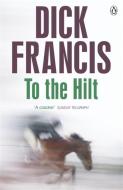 To The Hilt di Dick Francis edito da Penguin Books Ltd