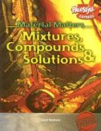 Mixtures, Compounds & Solutions di Carol Baldwin edito da Raintree