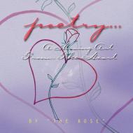 Poetry... A Moving Art From... The Heart di The Rose edito da Xlibris