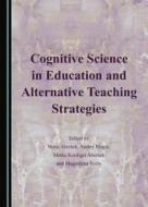 Cognitive Science In Education And Alternative Teaching Strategies edito da Cambridge Scholars Publishing