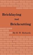 Bricklaying and Brickcutting di H. W. Richards edito da Obscure Press