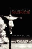 Tales from a Southern Madhouse di Gale Marie Vanderpol edito da Xlibris