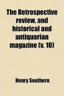 The Retrospective Review, And Historical di Henry Southern edito da General Books