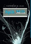 Spilt Milk di Catherine B Alal edito da Friesenpress