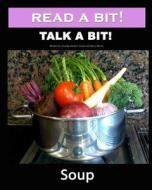 Read a Bit! Talk a Bit!: Soup di Gunilla Denton-Cook, Mary Morris edito da Createspace