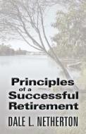 Principles Of A Successful Retirement di Netherton Dale L edito da America Star Books