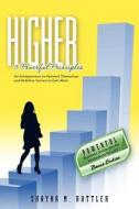 Higher: 5 Powerful Principles for Entrepreneurs to Reinvent Themselves and Redefine Success to Earn More di Shayna Rattler edito da Createspace