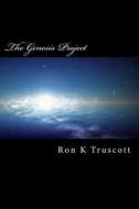 The Genesis Project: Book One of Genesis Project Trilogy di Ron K. Truscott edito da Createspace