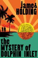 The Mystery of Dolphin Inlet di James Holding edito da Wildside Press