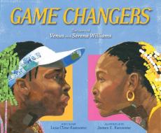 Game Changers: The Story of Venus and Serena Williams di Lesa Cline-Ransome edito da PAULA WISEMAN BOOKS