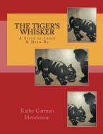 The Tiger's Whisker di Kathy Carman Henderson edito da Createspace