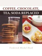 Coffee, Chocolate, Tea, Soda Replaced di Frederick Mickel Huck edito da AuthorHouse