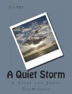 J. C. III/A Quiet Storm: I Speak for James di Rose M. Sumlin edito da Createspace