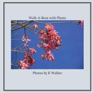 Walk-A-Bout with Plants di K. Walker edito da Createspace