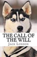 The Call of the Will di Jack London edito da Createspace