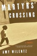 Martyrs' Crossing di Amy Wilentz edito da SIMON & SCHUSTER