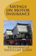 Savings on Motor Insurance di MR Mohammed Sadullah Khan edito da Createspace