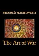 The Art of War di Niccolo Machiavelli edito da Createspace
