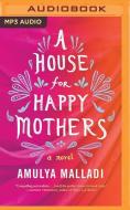A House for Happy Mothers di Amulya Malladi edito da Brilliance Audio