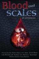 Blood and Scales: An Anthology di J. K. Radalyac, Susan Burdorf, C. L. Matthews edito da Createspace