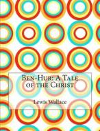Ben-Hur: A Tale of the Christ di Lewis Wallace edito da Createspace