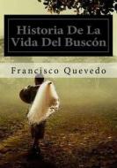 Historia de La Vida del Buscon di Francisco Quevedo edito da Createspace