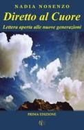 Diretto Al Cuore: Lettera Aperta Alle Nuove Generazioni di Nadia Nosenzo edito da Createspace Independent Publishing Platform