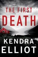 The First Death di Kendra Elliot edito da MONTLAKE ROMANCE