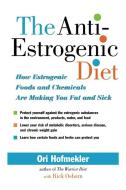 The Anti-Estrogenic Diet: How Estrogenic Foods and Chemicals Are Making You Fat and Sick di Ori Hofmekler edito da NORTH ATLANTIC BOOKS