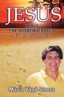 Jesus Heals the Brokenhearted di Maria Vago Steers edito da XULON PR