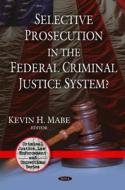 Selective Prosecution In The Federal Criminal Justice System? edito da Nova Science Publishers Inc