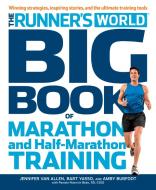 Runner's World Big Book Of Marathon And Half-Marathon Training di Amby Burfoot, Bart Yasso, Pamela Nisevich Bede edito da Rodale Incorporated