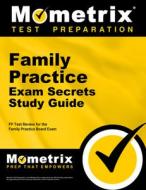 Family Practice Exam Secrets Study Guide: FP Test Review for the Family Practice Board Exam di FP Exam Secrets Test Prep Team edito da MOMETRIX MEDIA LLC