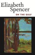 On the Gulf di Elizabeth Spencer edito da UNIV PR OF MISSISSIPPI