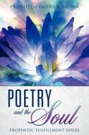 Poetry and the Soul di Prophetess Valerie a. Brown edito da XULON PR