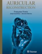 Auricular Reconstruction di Francoise Firmin, Joseph Dusseldorp, Alexandre Marchac edito da Thieme Medical Publishers Inc