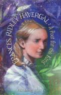 Frances Ridley Havergal: A Poet for the King di Eileen M. Berry edito da BOB JONES UNIV PR
