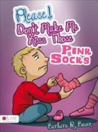 Please! Don't Make Me Kiss Those Pink Socks di Barbara R. Bowen edito da Tate Publishing & Enterprises