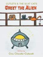 Cutlets & The Scat Cats: Greet The Alien di CHIARELLA-GALLARELLI edito da Lightning Source Uk Ltd