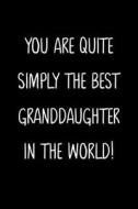 YOU ARE QUITE SIMPLY THE BEST GRANDDAUGH di FAMILY GIFTS PRESS edito da LIGHTNING SOURCE UK LTD