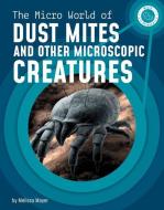The Micro World of Dust Mites and Other Microscopic Creatures di Melissa Mayer edito da CAPSTONE PR
