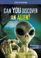Can You Discover an Alien?: An Interactive Monster Hunt di Cristina Oxtra edito da CAPSTONE PR