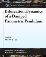 Bifurcation Dynamics of a Damped Parametric Pendulum di Yu Guo, Albert C. J. Luo edito da MORGAN & CLAYPOOL