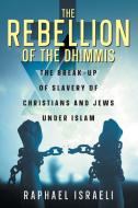 The Rebellion of the Dhimmis di Raphael Israeli edito da Eloquent Books