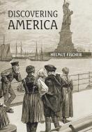 Discovering America di Helmut Fischer edito da AuthorHouse