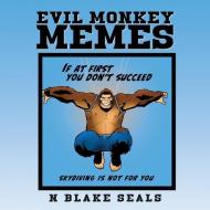 EVIL MONKEY MEMES di N BLAKE SEALS edito da LIGHTNING SOURCE UK LTD