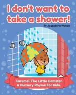 I don't want to take a shower! di Josephine Woods edito da Independently Published